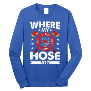 Where My Hose At Funny Fire Fire Rescuer Firefighter Funny Gift Long Sleeve Shirt