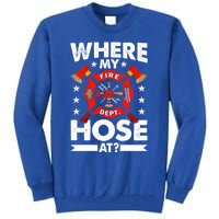 Where My Hose At Funny Fire Fire Rescuer Firefighter Funny Gift Tall Sweatshirt