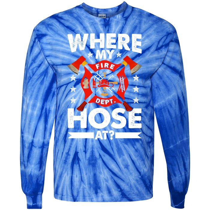 Where My Hose At Funny Fire Fire Rescuer Firefighter Funny Gift Tie-Dye Long Sleeve Shirt