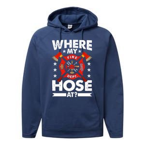 Where My Hose At Funny Fire Fire Rescuer Firefighter Funny Gift Performance Fleece Hoodie