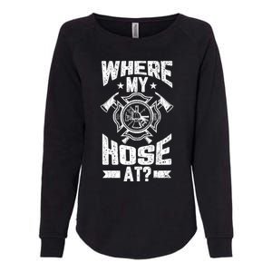 Where My Hose At Funny Fire Firefighter Graphic Great Gift Womens California Wash Sweatshirt