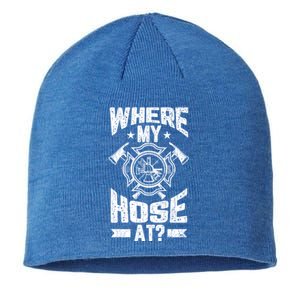 Where My Hose At Funny Fire Firefighter Graphic Great Gift Sustainable Beanie