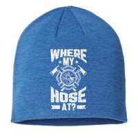 Where My Hose At Funny Fire Firefighter Graphic Great Gift Sustainable Beanie