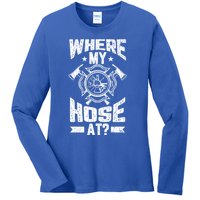 Where My Hose At Funny Fire Firefighter Graphic Great Gift Ladies Long Sleeve Shirt