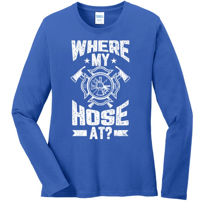 Where My Hose At Funny Fire Firefighter Graphic Great Gift Ladies Long Sleeve Shirt