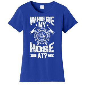 Where My Hose At Funny Fire Firefighter Graphic Great Gift Women's T-Shirt