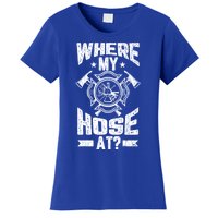 Where My Hose At Funny Fire Firefighter Graphic Great Gift Women's T-Shirt