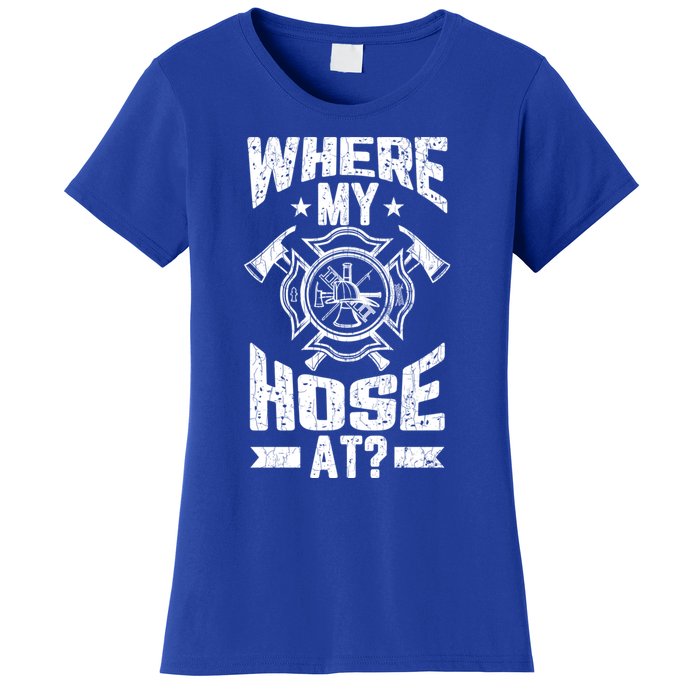 Where My Hose At Funny Fire Firefighter Graphic Great Gift Women's T-Shirt