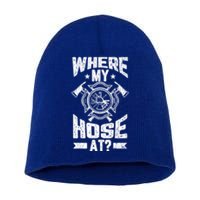 Where My Hose At Funny Fire Firefighter Graphic Great Gift Short Acrylic Beanie