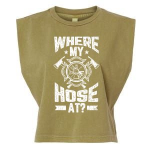 Where My Hose At Funny Fire Firefighter Graphic Great Gift Garment-Dyed Women's Muscle Tee