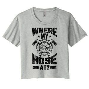 Where My Hose At Funny Fire Firefighter Graphic Great Gift Women's Crop Top Tee