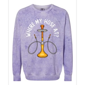 Where My Hose At Funny Hookah Smoking Shisha Smoker Gift Colorblast Crewneck Sweatshirt