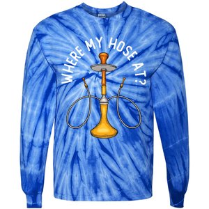 Where My Hose At Funny Hookah Smoking Shisha Smoker Gift Tie-Dye Long Sleeve Shirt