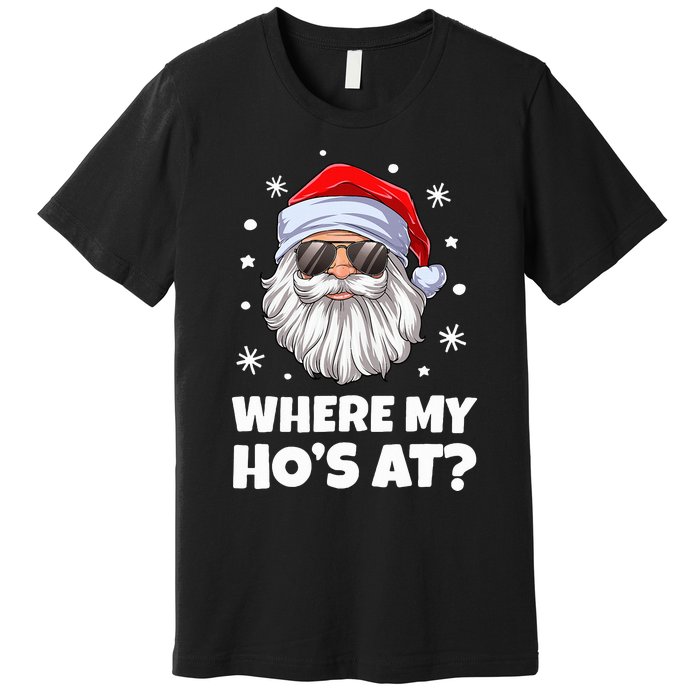 Where My Ho's At Funny Christmas Santa Inappropriate Premium T-Shirt