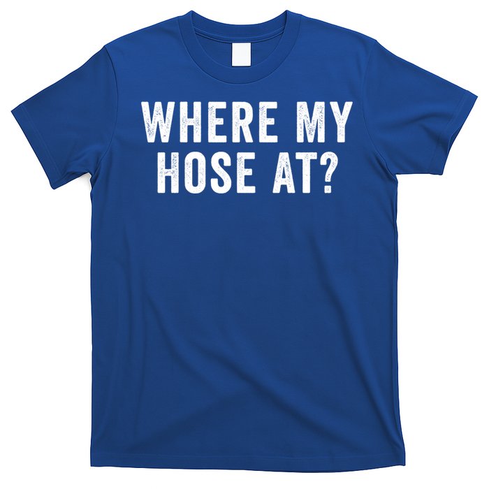 Where My Hose At Gift T-Shirt