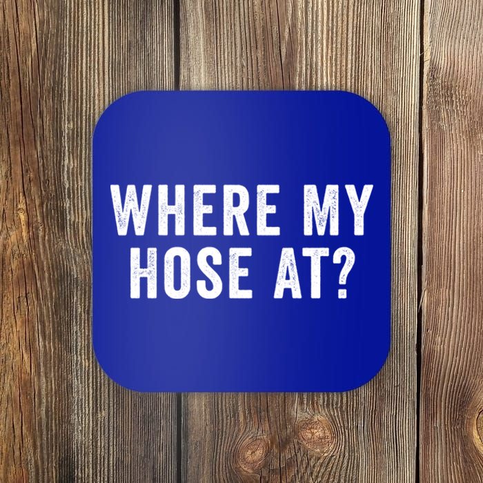 Where My Hose At Gift Coaster