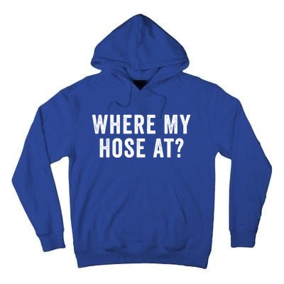 Where My Hose At Gift Tall Hoodie