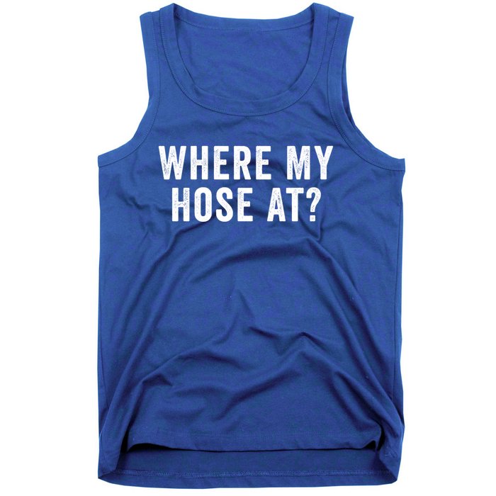 Where My Hose At Gift Tank Top