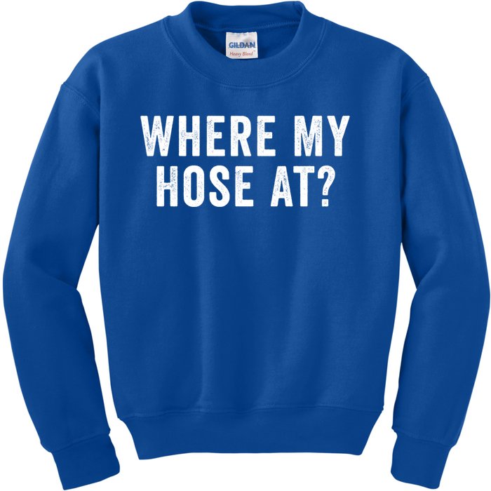 Where My Hose At Gift Kids Sweatshirt