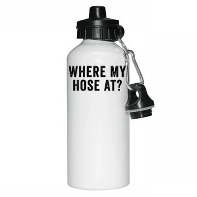 Where My Hose At Gift Aluminum Water Bottle