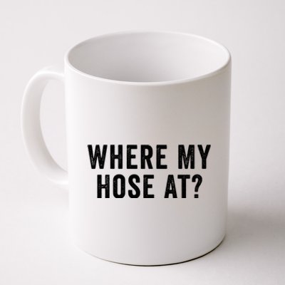 Where My Hose At Gift Coffee Mug