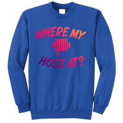 Where My Hose At Sarcastic Saying Tee For Unisex Firefightin Gift Sweatshirt