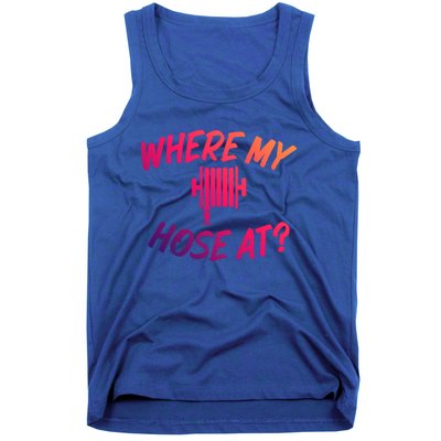 Where My Hose At Sarcastic Saying Tee For Unisex Firefightin Gift Tank Top