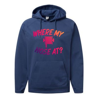 Where My Hose At Sarcastic Saying Tee For Unisex Firefightin Gift Performance Fleece Hoodie