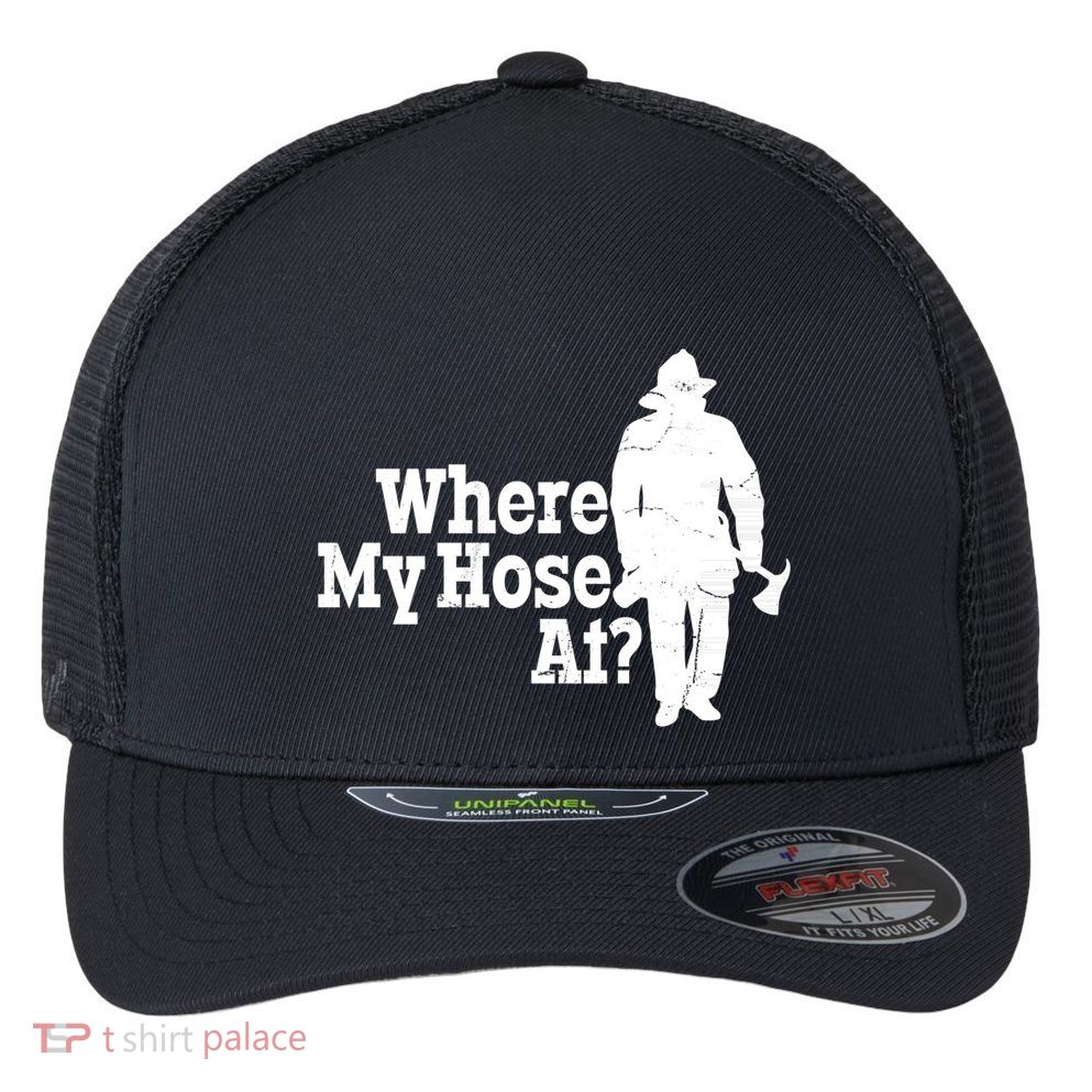 Where My Hose At? Firefighter Design Cool Gift Flexfit Unipanel Trucker Cap