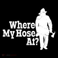 Where My Hose At? Firefighter Design Cool Gift Performance Shirt