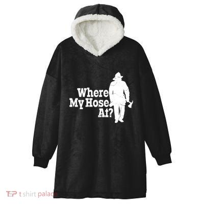 Where My Hose At? Firefighter Design Cool Gift Hooded Wearable Blanket