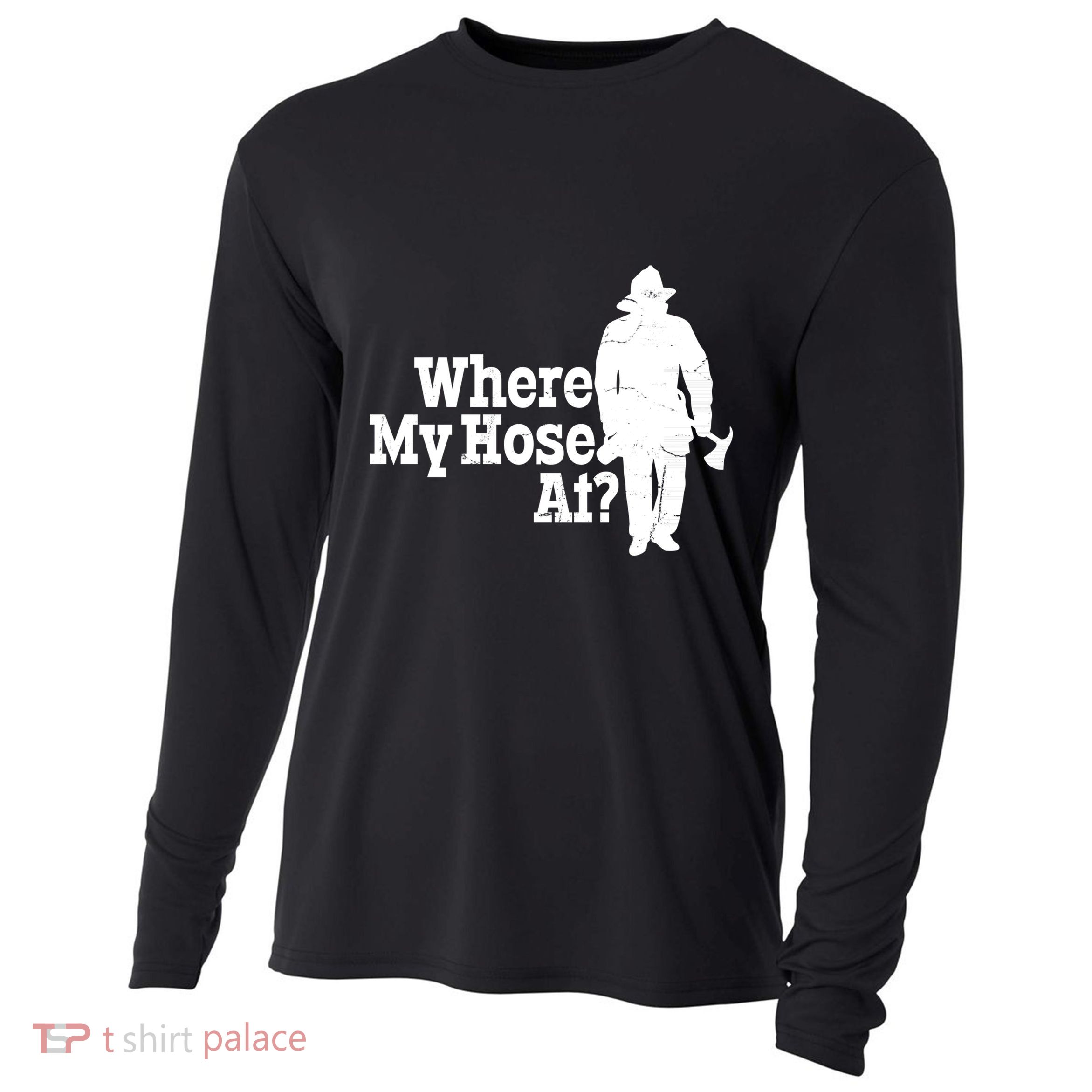 Where My Hose At? Firefighter Design Cool Gift Cooling Performance Long Sleeve Crew