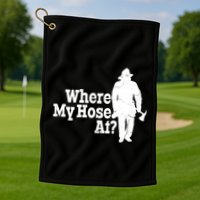 Where My Hose At? Firefighter Design Cool Gift Golf Towel