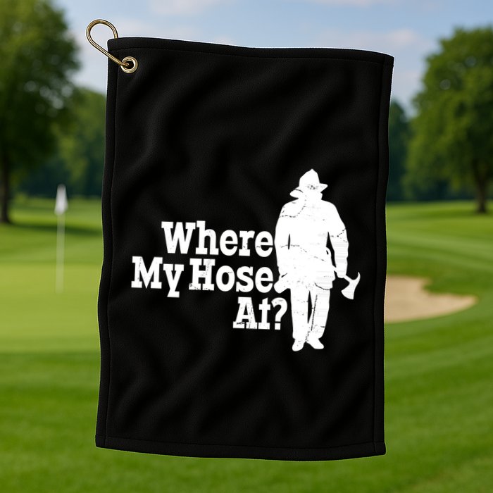 Where My Hose At? Firefighter Design Cool Gift Golf Towel