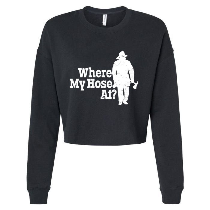 Where My Hose At? Firefighter Design Cool Gift Cropped Pullover Crew