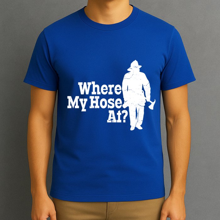 Where My Hose At? Firefighter Design Cool Gift T-Shirt