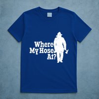 Where My Hose At? Firefighter Design Cool Gift T-Shirt