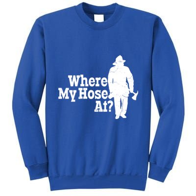 Where My Hose At? Firefighter Design Cool Gift Tall Sweatshirt