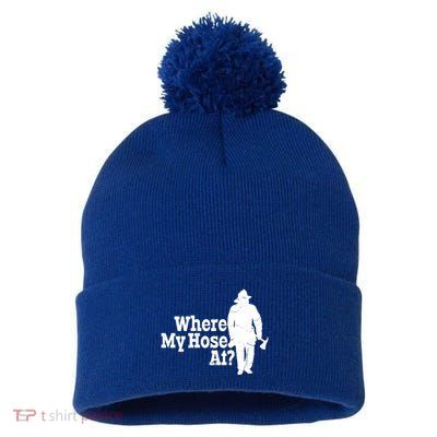 Where My Hose At? Firefighter Design Cool Gift Pom Pom 12in Knit Beanie