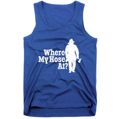 Where My Hose At? Firefighter Design Cool Gift Tank Top