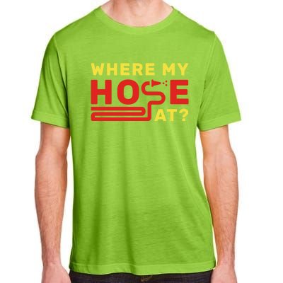 Where My Hose At? Fire Fire Fighter Gift Adult ChromaSoft Performance T-Shirt