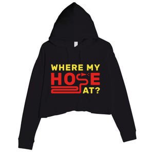 Where My Hose At? Fire Fire Fighter Gift Crop Fleece Hoodie