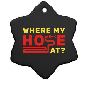 Where My Hose At? Fire Fire Fighter Gift Ceramic Star Ornament