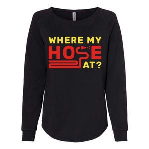 Where My Hose At? Fire Fire Fighter Gift Womens California Wash Sweatshirt