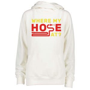 Where My Hose At? Fire Fire Fighter Gift Womens Funnel Neck Pullover Hood