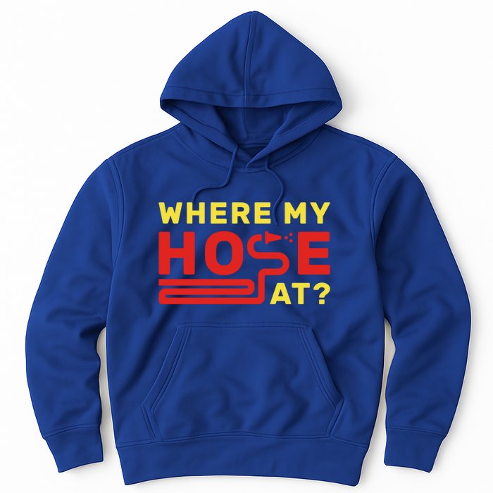 Where My Hose At? Fire Fire Fighter Gift Hoodie