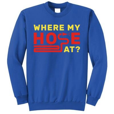 Where My Hose At? Fire Fire Fighter Gift Sweatshirt