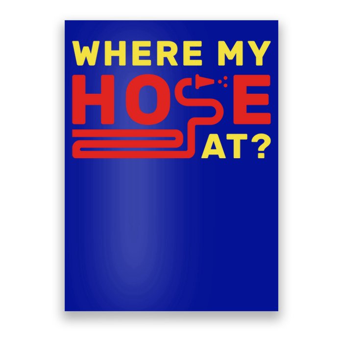 Where My Hose At? Fire Fire Fighter Gift Poster