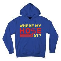 Where My Hose At? Fire Fire Fighter Gift Tall Hoodie