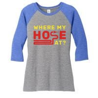 Where My Hose At? Fire Fire Fighter Gift Women's Tri-Blend 3/4-Sleeve Raglan Shirt